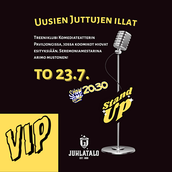 VIP-LIPPU 23.7. - Uusien Juttujen Ilta VIP-LIPPU 23.7. - Uusien Juttujen Ilta